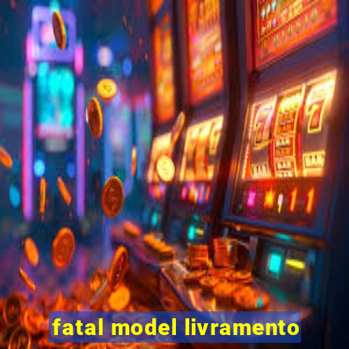 fatal model livramento